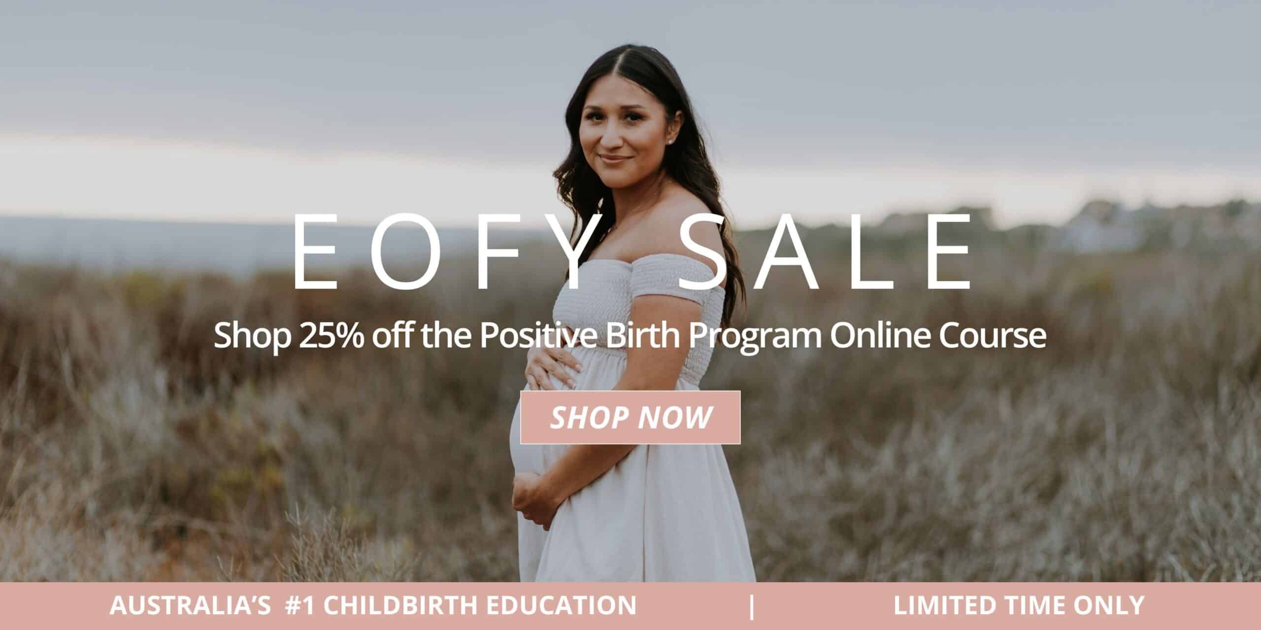 EOFY SALE EOFY SALE - Shop 25% off the Positive Birth Program Online Course
