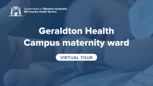 WA Country Health Service - Geraldton Health Campus Maternity Virtual Tour