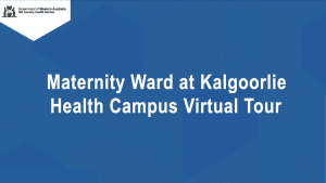 WA Country Health Service - Kalgoorlie Health Campus Maternity Ward Virtual Tour