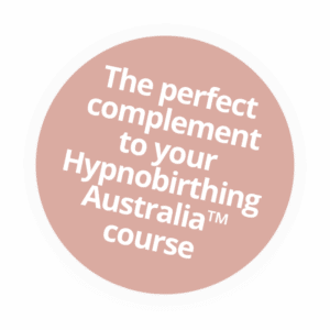 The perfect complement to your Hypnobirthing Australia™ Course